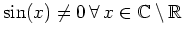 $ \sin(x)\neq0\,\forall\, x\in\mathbb{C}\setminus\mathbb{R}$