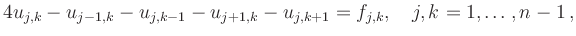 $\displaystyle 4u_{j,k} -u_{j-1,k} - u_{j,k-1} - u_{j+1,k} - u_{j,k+1}=
f_{j,k},\quad
j,k=1,\ldots,n-1
\,,
$