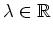 $ \lambda\in\mathbb{R}$