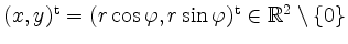 $ (x,y)^\mathrm{t} = (r \cos \varphi, r \sin \varphi)^\mathrm{t} \in \mathbb{R}^2\setminus\{0\}$