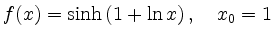 $ f(x) = \sinh\,(1+\ln x)\,, \quad x_0=1$