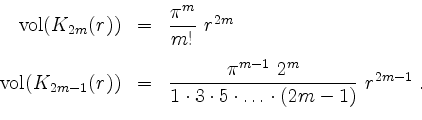 \begin{displaymath}
\begin{array}{rcl}
\mathrm{vol}(K_{2m}(r)) & = & \dfrac{\pi^...
...\cdot 3\cdot 5\cdot\ldots\cdot (2m-1)}\ r^{2m-1}\ .
\end{array}\end{displaymath}