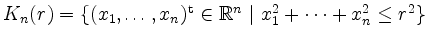 $ K_n(r)=\{(x_1,\dots,x_n)^\mathrm{t}\in\mathbb{R}^n\ \vert\ x_1^2+\dots+x_n^2\leq r^2\}$