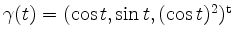 $ \gamma(t)=(\cos t,\sin t,(\cos t)^2)^{\mathrm{t}}$