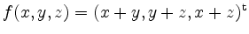 $ f(x,y,z)=(x+y,y+z,x+z)^\mathrm{t}$