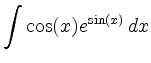 $ \displaystyle\int \cos(x)e^{\sin(x)}\, dx$