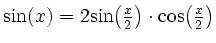 $ \sin(x)=2{\sin}{\left(\frac{x}{2}\right)}\cdot{\cos}{\left(\frac{x}{2}\right)}$