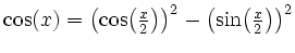 $ \cos(x)=\left({\cos}{\left(\frac{x}{2}\right)}\right)^2-\left({\sin}{\left(\frac{x}{2}\right)}\right)^2$