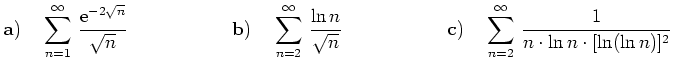 $\displaystyle {\bf {a)}} \ \hspace*{0.3cm}\sum_{n=1}^\infty\,
\frac{{\rm {e}}^{...
...\sum_{n=2}^\infty\, \frac{1}{n\cdot\ln n\cdot [\ln (\ln n)]^2} \hspace*{0.6cm} $