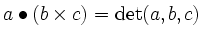 $ a\bullet(b\times c)=\det(a,b,c)$