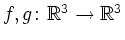 $ f,g\colon\mathbb{R}^3\to\mathbb{R}^3$