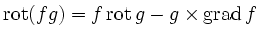 $ \operatorname{rot}(fg)=f\operatorname{rot}g-g\times\operatorname{grad}f
$