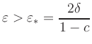 $\displaystyle \varepsilon > \varepsilon_\ast = \frac{2 \delta}{1-c}
$