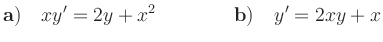 $\displaystyle {\bf {a)}} \quad xy'=2y+x^2 \qquad\qquad
{\bf {b)}} \quad y'=2xy+x $