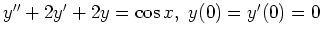 $ y''+2y'+2y=\cos x,\ y(0)=y'(0)=0$