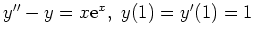 $ y''-y=x{\rm {e}}^x,\ y(1)=y'(1)=1$