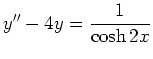 $\displaystyle y''-4y=\frac{1}{\cosh 2x} $