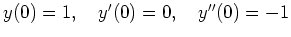 $ y(0)=1, \quad y'(0)=0, \quad
y''(0)=-1$