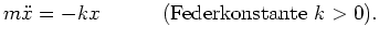 $\displaystyle m\ddot{x}=-kx \qquad \quad {\mbox{(Federkonstante $k>0$).}} $