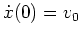 $ \dot{x}(0)=v_0$