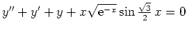 $ y''+y'+y+x\sqrt{{\rm {e}}^{-x}}\sin\frac{\sqrt{3}}{2}\,x=0$