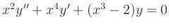 $ x^2y''+x^4y'+(x^3-2) y=0$