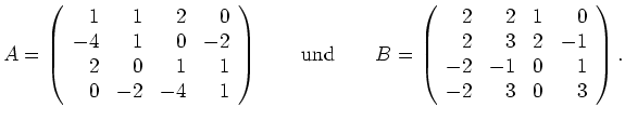 $\displaystyle A=\left(\begin{array}{rrrr} 1 & 1 & 2 & 0 \\ -4 & 1 & 0 & -2 \\ 2...
... & 0 \\ 2 & 3 & 2 & -1 \\ -2 & -1 & 0 & 1
\\ -2 & 3 & 0 & 3\end{array}\right). $