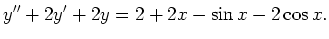 $\displaystyle y''+2y'+2y=2+2x-\sin x-2\cos x.$