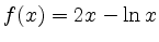 $ f(x)=2x-\ln{x}$