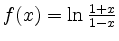 $ f(x)=\ln{\frac{1+x}{1-x}}$