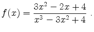 $\displaystyle f(x) = \frac{3x^2-2x+4}{x^3-3x^2+4} \ . $