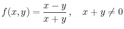 $\displaystyle f(x,y) = \frac{x-y}{x+y}\,,\quad x+y \neq 0
$