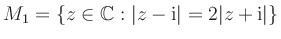 $ M_1=\{z\in\mathbb{C} : \vert z-{\rm {i}}\vert=2\vert z+{\rm {i}}\vert\}$