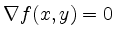 $\displaystyle \nabla f(x,y)=0
$