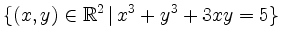 $\displaystyle \{ (x,y) \in \mathbb{R}^2 \, \vert\, x^3+y^3+3 x y = 5 \}
$