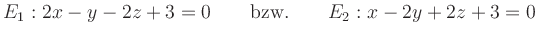 $\displaystyle E_1: 2x-y-2z+3=0 \qquad {\mbox{bzw.}} \qquad {E}_{2}: x-2y+2z+3=0 $