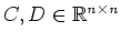 $ C,
D\in\mathbb{R}^{\mathit{n\times n}}$