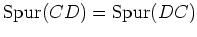 $ {\operatorname{Spur}}(CD)={\operatorname{Spur}}(DC)$