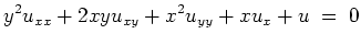 $\displaystyle y^2 u_{xx} + 2xy u_{xy} + x^2 u_{yy} + x u_x + u \; =\; 0
$