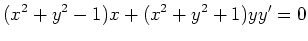 $\displaystyle (x^2 + y^2 - 1)x + (x^2 + y^2 + 1)y y' = 0
$