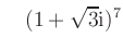 $\displaystyle \quad (1+\sqrt{3}\textrm{i})^7$