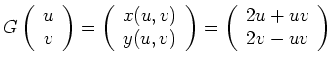 $\displaystyle G\left(\begin{array}{c}u\\ v\end{array}\right)=
\left(\begin{arra...
...(u,v)\end{array}\right)=
\left(\begin{array}{c}2u+uv\\ 2v-uv\end{array}\right)
$