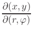 $ \dfrac{\partial(x,y)}{\partial(r,\varphi)}$