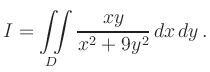 $\displaystyle I=\iint\limits_D {xy \over x^2+9y^2}\,dx\,dy\,.
$