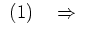 $\displaystyle \ (1) \quad\Rightarrow\quad$