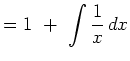 $\displaystyle =1\ +\ \int\frac{1}{x}\,dx$