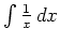 $ \int\frac{1}{x}\,dx$