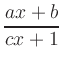 $\displaystyle \frac{ax+b}{cx+1}
$