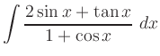 $ {\displaystyle{\int \frac{2 \sin x +\tan x}{1+\cos x} \ dx}}$