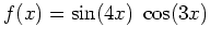 $ f(x)=\sin(4x) \; \cos(3x)$